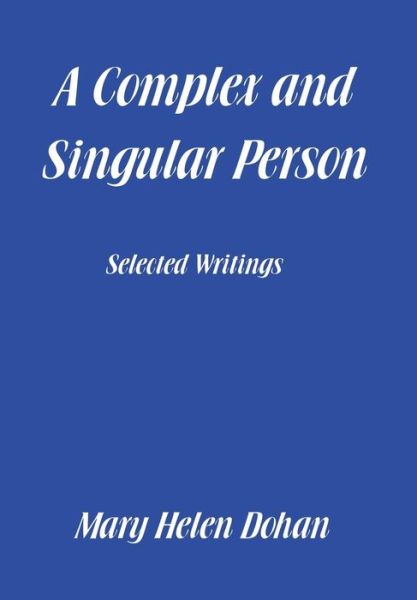 Cover for Mary Helen Dohan · A Complex and Singular Person (Hardcover Book) (2016)