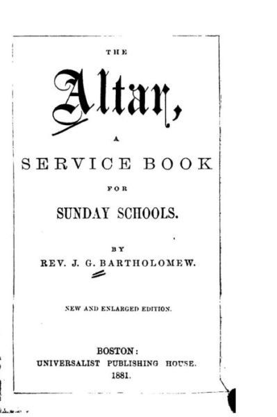 Cover for J G Bartholomew · The Altar, a Service Book for Sunday Schools (Paperback Bog) (2015)