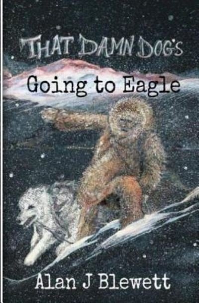 Alan J Blewett · That Damn Dog's Going To Eagle (Pocketbok) (2015)