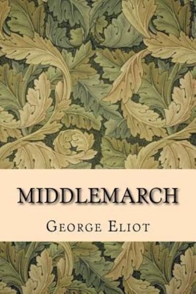Middlemarch - George Eliot - Boeken - Createspace Independent Publishing Platf - 9781522942498 - 27 december 2015