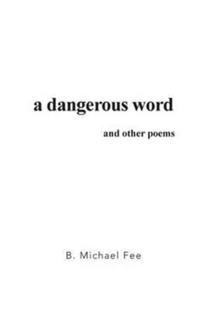 Cover for B Michael Fee · A Dangerous Word and Other Poems (Paperback Book) (2016)