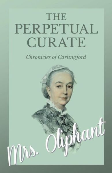 Cover for Mrs Oliphant · The Perpetual Curate - Chronicles of Carlingford (Taschenbuch) (2017)