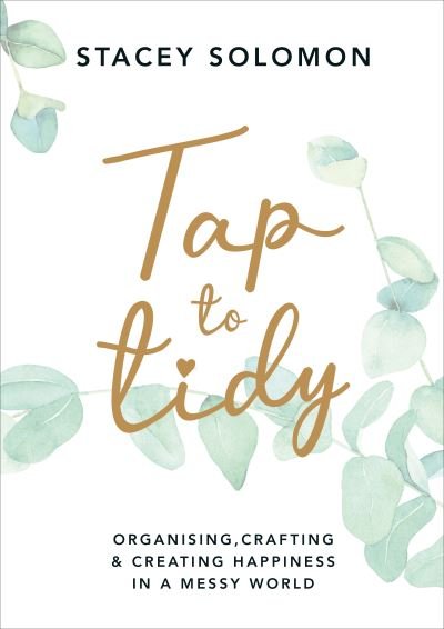 Cover for Stacey Solomon · Tap to Tidy: Organising, Crafting &amp; Creating Happiness in a Messy World (Hardcover Book) (2021)