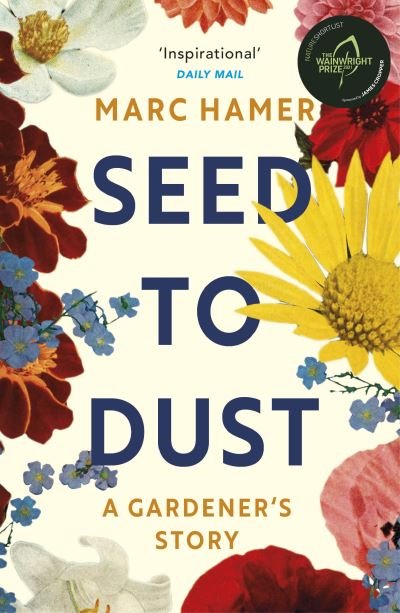 Cover for Marc Hamer · Seed to Dust: A mindful, seasonal tale of a year in the garden (Taschenbuch) (2022)