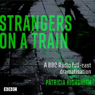Cover for Patricia Highsmith · Strangers on a Train: A BBC Radio full-cast dramatisation (Audiobook (CD)) [Unabridged edition] (2022)