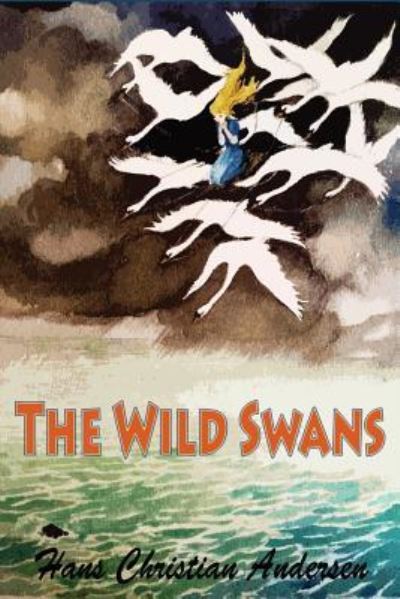 The Wild Swans - Hans Christian Andersen - Bücher - Createspace Independent Publishing Platf - 9781530437498 - 8. März 2016