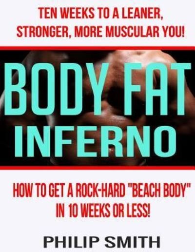 Body Fat Inferno - Philip Smith - Bøger - Createspace Independent Publishing Platf - 9781533212498 - 12. maj 2016
