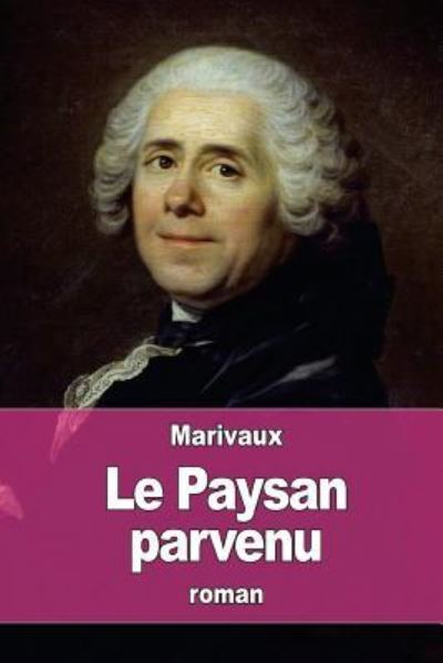 Cover for Pierre Carlet de Chamblain de Marivaux · Le Paysan parvenu (Taschenbuch) (2016)