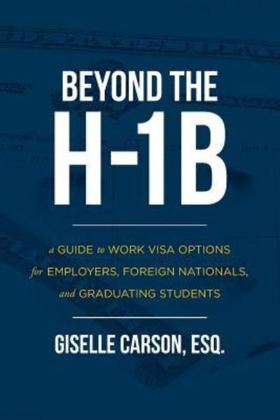Cover for Esq Giselle Carson · Beyond the H-1B (Paperback Bog) (2016)