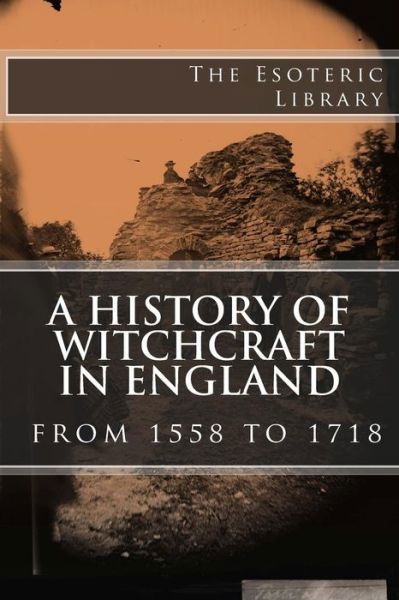 Cover for Wallace Notestein · A History of Witchcraft in England from 1558 to 1718 (the Esoteric Library) (Paperback Book) (2016)