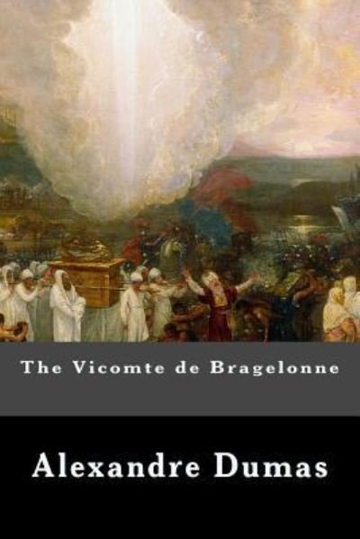 The Vicomte de Bragelonne - Alexandre Dumas - Books - Createspace Independent Publishing Platf - 9781539319498 - October 2, 2016