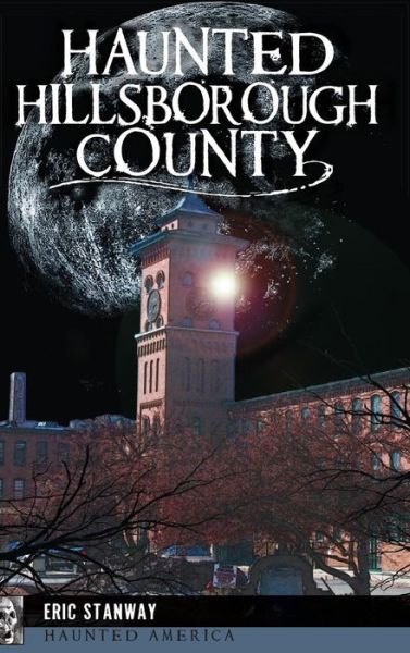 Haunted Hillsborough County - Eric Stanway - Bücher - History Press Library Editions - 9781540209498 - 9. September 2014