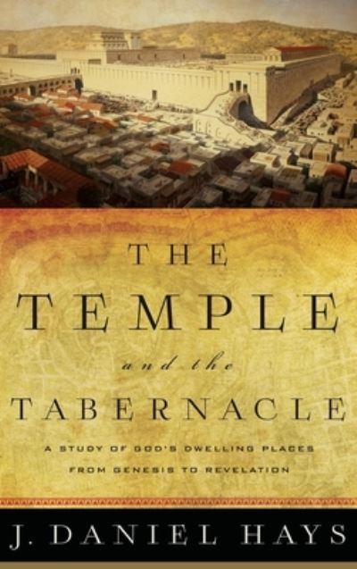 The Temple and the Tabernacle - J. Daniel Hays - Books - Baker Pub Group - 9781540902498 - October 12, 2021