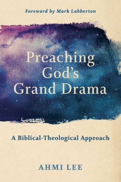 Cover for Ahmi Lee · Preaching God's Grand Drama – A Biblical–Theological Approach (Paperback Book) (2019)