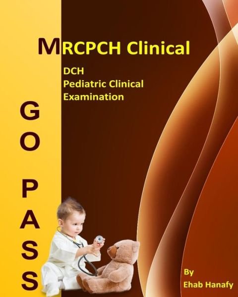 Cover for Ehab Hanafy · Go Pass MRCPCH Clinical - DCH - Pediatric Clinical Examination (2nd.E) (Paperback Bog) (2017)