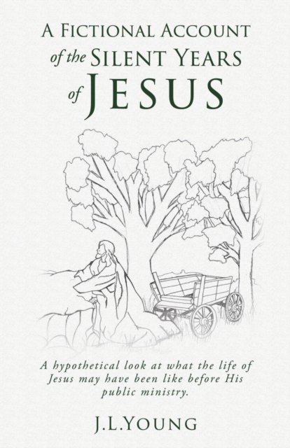 J L Young · A Fictional Account Of The Silent Years Of Jesus (Taschenbuch) (2018)