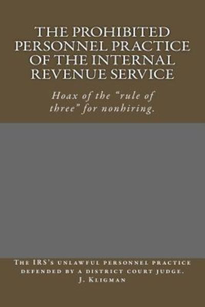 The Prohibited Personnel Practice of the Internal Revenue Service - J Kligman - Livros - Createspace Independent Publishing Platf - 9781548430498 - 23 de março de 2018