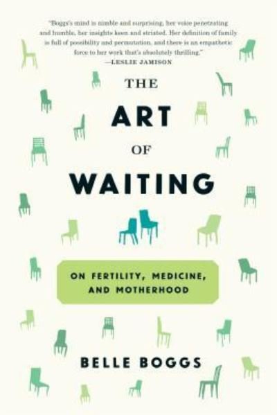 Cover for Belle Boggs · The Art of Waiting: On Fertility, Medicine, and Motherhood (Paperback Book) (2016)