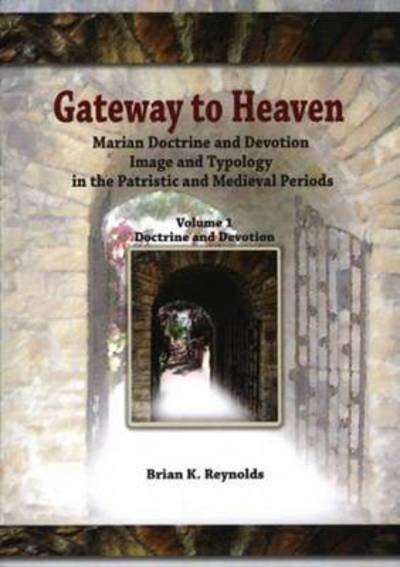 Cover for Brian K. Reynolds · Gateway: Marian Doctrine and Devotion Image and Typology in the Patristic and Medieval Periods (Doctrine and Devotion) (Paperback Book) (2017)