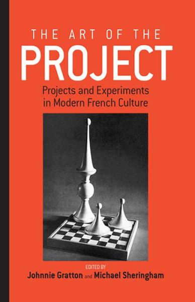 Cover for J Gratton · The Art of the Project: Projects and Experiments in Modern French Culture - Remapping Cultural History (Hardcover Book) (2005)