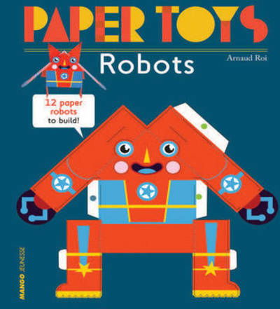 Cover for Arnaud Roi · Paper Toys - Robots: 12 Robots in Paper to Build (Paperback Book) (2016)