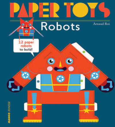 Paper Toys - Robots: 12 Robots in Paper to Build - Arnaud Roi - Książki - Gingko Press, Inc - 9781584236498 - 17 listopada 2016