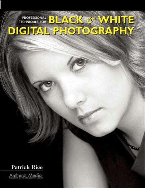 Cover for Patrick Rice · Professional Techniques For Black &amp; White Digital Photography (Paperback Book) (2005)