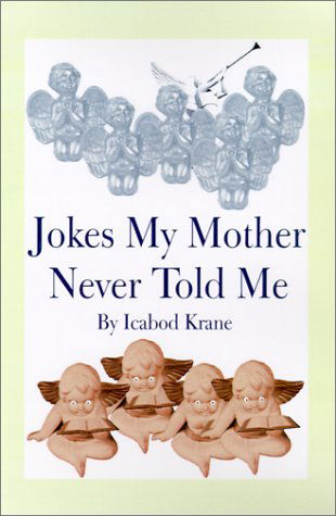 Jokes My Mother Never Told Me - Icabod Krane - Kirjat - 1st Book Library - 9781588209498 - torstai 22. maaliskuuta 2001