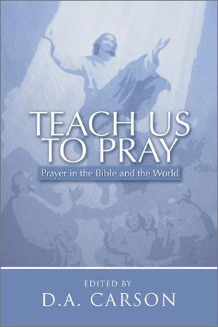 Cover for D. A. Carson · Teach Us to Pray: Prayer in the Bible and the World (Pocketbok) (2002)