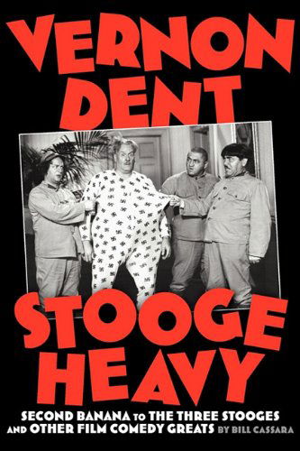 Vernon Dent: Stooge Heavy - Bill Cassara - Książki - BearManor Media - 9781593935498 - 1 września 2010