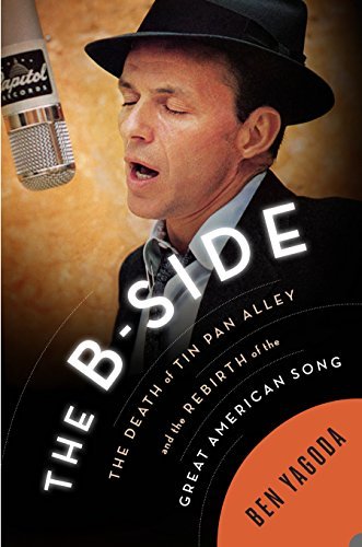 Cover for Ben Yagoda · The B-Side: The Death Of Tin Pan Alley And The Rebirth Of The Great American Song (Gebundenes Buch) (2015)