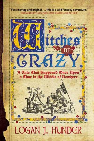 Cover for Logan J. Hunder · Witches Be Crazy: A Tale That Happened Once Upon a Time in the Middle of Nowhere (Hardcover Book) (2015)