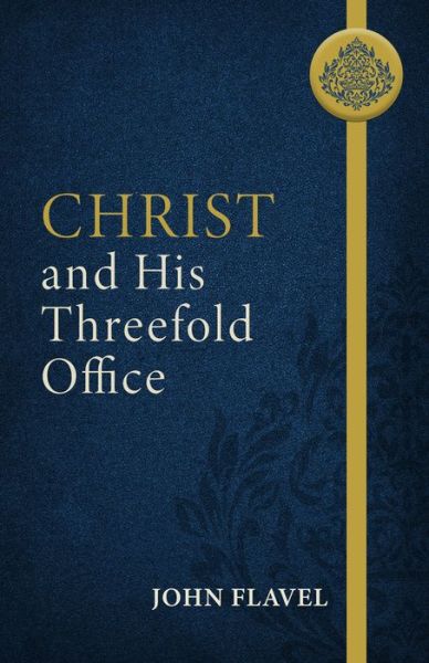 Cover for John Flavel · Christ and His Threefold Office (Paperback Book) (2021)