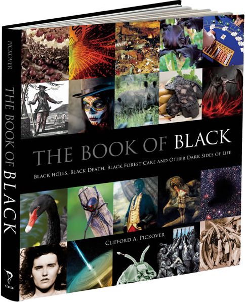 Cover for Clifford A. Pickover · The Book of Black: Black Holes, Black Death, Black Forest Cake and Other Dark Sides of Life - Calla Editions (Hardcover Book) (2013)