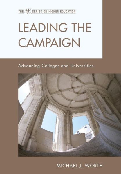 Cover for Michael J. Worth · Leading the Campaign: Advancing Colleges and Universities (Hardcover Book) (2010)