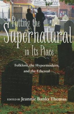 Cover for Jeannie B Thomas · Putting the Supernatural in Its Place: Folklore, the Hypermodern, and the Ethereal (Paperback Book) (2015)