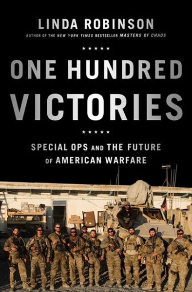 Cover for Linda Robinson · One Hundred Victories: Special Ops and the Future of American Warfare (Hardcover Book) (2013)