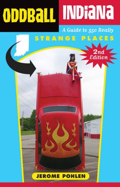 Cover for Jerome Pohlen · Oddball Indiana: A Guide to 350 Really Strange Places (Paperback Book) (2017)