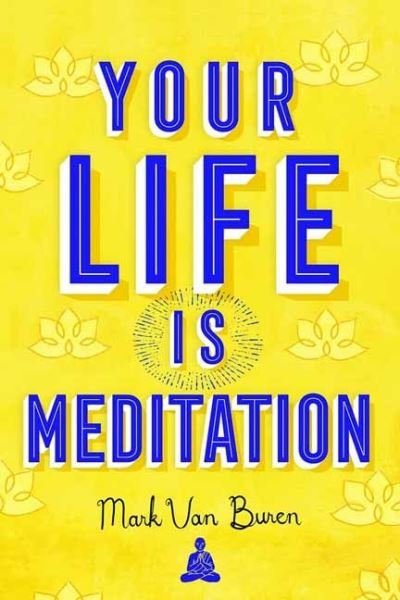Cover for Mark Van Buren · Your Life IS Meditation (Paperback Book) (2020)