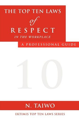 Cover for N. Taiwo · The Top Ten Laws of Respect in the Workplace (Paperback Book) (2009)