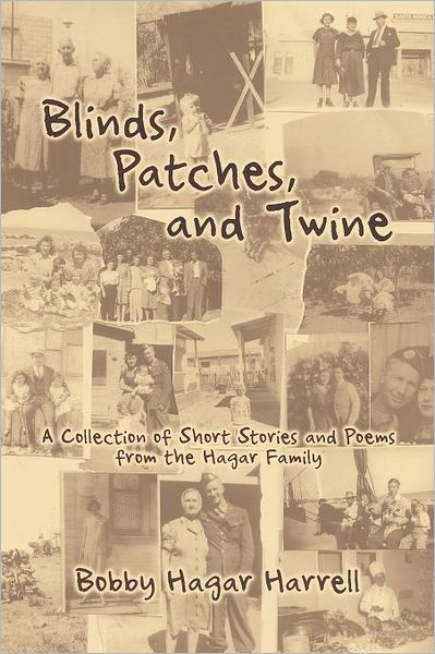 Cover for Bobby Hagar Harrell · Blinds, Patches and Twine: a Collection of Short Stories and Poems from the Hagar Family (Paperback Book) (2012)