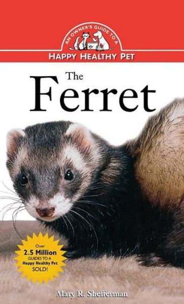 Cover for Mary Shefferman · The Ferret: an Owner's Guide to a Happy Healthy Pet (Your Happy Healthy P) (Hardcover Book) (1996)