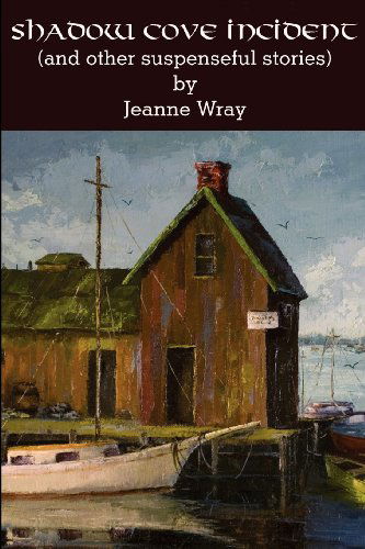 The Shadow Cove Incident and Other Suspensefull Stories - Jeanne Wray - Books - Winsome Entertainment Group - 9781620501498 - April 30, 2012