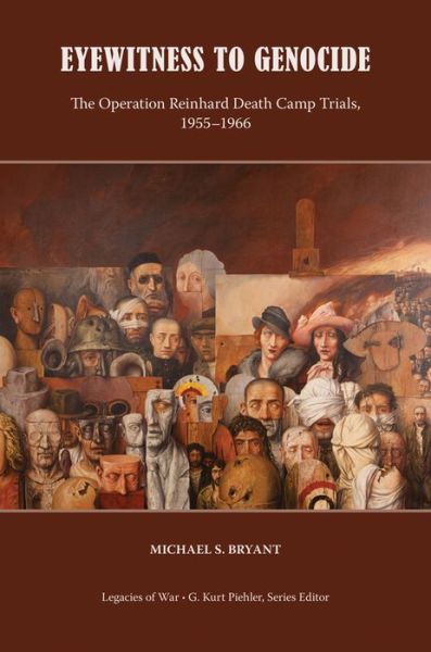 Cover for Michael S. Bryant · Eyewitness to Genocide: The Operation Reinhard Death Camp Trials, 1955-1966 - Legacies of War (Hardcover Book) (2014)