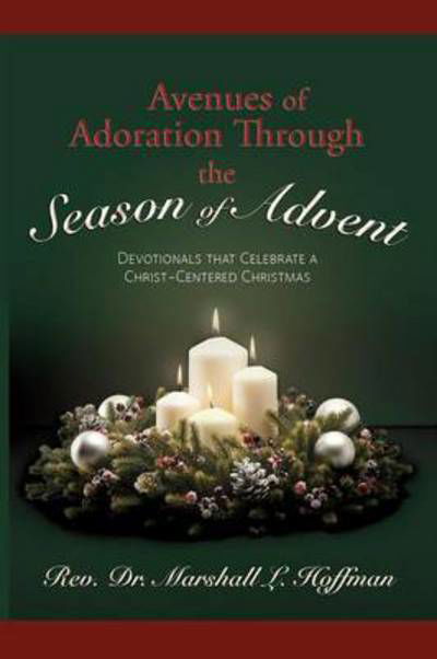 Cover for Rev Dr Marshall L Hoffman · Avenues of Adoration Through the Season of Advent: Devotionals That Celebrate a Christ-centered Christmas (Paperback Book) (2015)