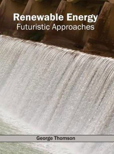 Cover for George Thomson · Renewable Energy: Futuristic Approaches (Hardcover Book) (2015)