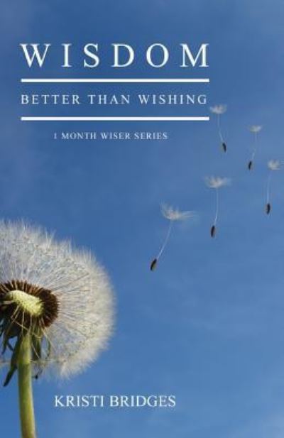 Cover for Kristi Bridges · Wisdom Better than Wishing (Paperback Book) (2016)