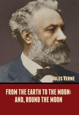 Cover for Jules Verne · From the Earth to the Moon; and, Round the Moon (Innbunden bok) (2020)