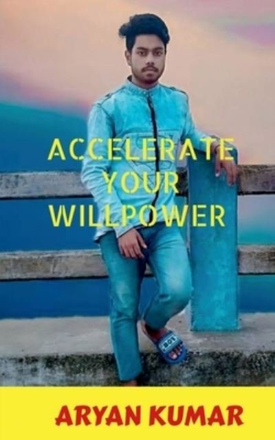 Cover for Aryan Kumar · Accelerate Your Will Power (Bok) (2021)