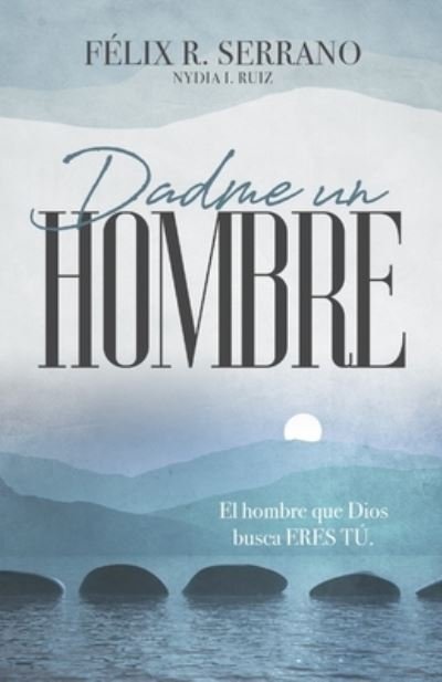 Cover for Nydia I Ruiz · Dadme un hombre: El hombre que Dios busca ERES TU. (Paperback Book) (2021)